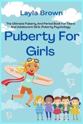 Puberty For Girls: The Ultimate Puberty And Period Book For Teens And  Adolescent Girls (Puberty Psychology) (Paperback)