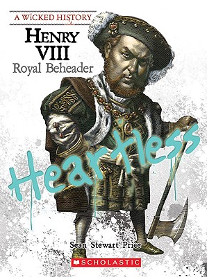 Henry VIII (A Wicked History): Royal Beheader By Sean Price, Sean Stewart Price Cover Image