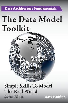 The Data Model Toolkit: Simple Skills To Model The Real World (Data Architecture Fundamentals #2) By Dave Knifton Cover Image