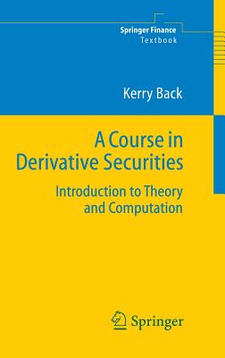 A Course in Derivative Securities: Introduction to Theory and Computation By Kerry Back Cover Image