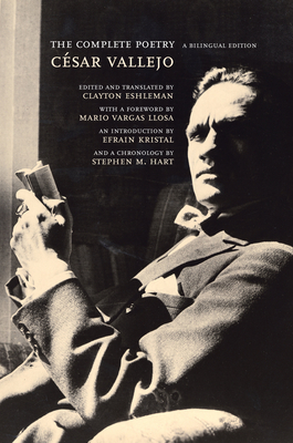 The Complete Poetry: A Bilingual Edition By César Vallejo, Clayton Eshleman (Translated by), Clayton Eshleman (Editor), Mario Vargas Llosa (Foreword by), Efrain Kristal (Introduction by), Stephen Hart (Contributions by), José R. Barcia (Translated by) Cover Image