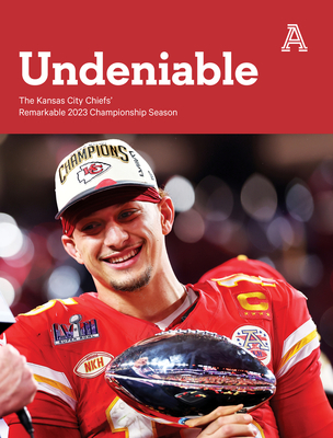 Undeniable: The Kansas City Chiefs' Remarkable 2023 Championship Season By The Athletic, The Athletic Cover Image