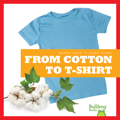 From Cotton to T-Shirt (Where Does It Come From?) Cover Image