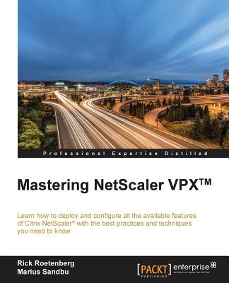 Mastering NetScaler VPX(TM): Learn how to deploy and configure all the available Citrix NetScaler features with the best practices and techniques y Cover Image