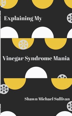 Explaining My Vinegar Syndrome Mania By Shawn Michael Sullivan Cover Image