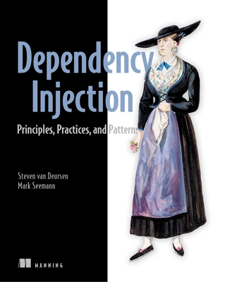 Dependency Injection Principles, Practices, and Patterns By Mark Seemann, Steven van Deursen Cover Image