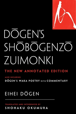 Dogen's Shobogenzo Zuimonki: The New Annotated Translation—Also Including Dogen's Waka Poetry with Commentary By Eihei Dogen, Shohaku Okumura (Translated by) Cover Image