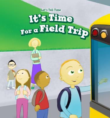 It's Time for a Field Trip (Let's Tell Time) Cover Image