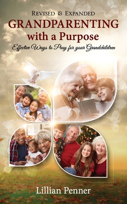 Grandparenting with a Purpose: Effective Ways to Pray for Your Grandchildren - Revised & Expanded By Lillian Ann Penner Cover Image