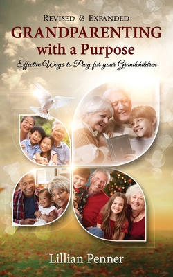 Grandparenting with a Purpose: Effective Ways to Pray for Your Grandchildren - Revised & Expanded Cover Image