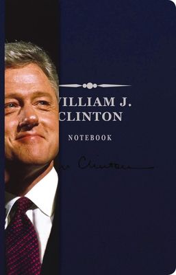 The William J. Clinton Signature Notebook: An Inspiring Notebook for Curious Minds (The Signature Notebook Series #8) By Cider Mill Press (Compiled by) Cover Image