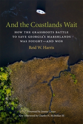 And the Coastlands Wait: How the Grassroots Battle to Save Georgia's Marshlands Was Fought-And Won Cover Image