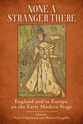 None a Stranger There: England and/in Europe on the Early Modern Stage (Strode Studies in Early Modern Literature and Culture)
