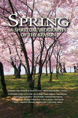 Spring: A Spiritual Biography of the Season By Gary Schmidt (Editor), Susan M. Felch (Editor), Barry Moser (Illustrator) Cover Image
