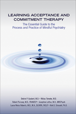 Learning Acceptance and Commitment Therapy: The Essential Guide to the Process and Practice of Mindful Psychiatry Cover Image