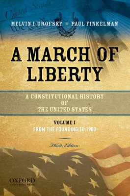 A March of Liberty: A Constitutional History of the United States, Volume 1: From the Founding to 1900 By Melvin Urofsky, Paul Finkelman Cover Image