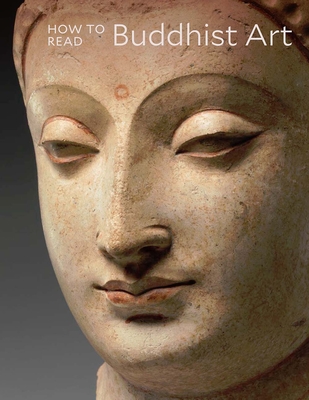 How to Read Buddhist Art (The Metropolitan Museum of Art - How to Read) By Kurt A. Behrendt Cover Image