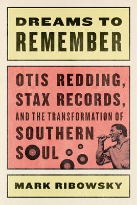 Dreams to Remember: Otis Redding, Stax Records, and the Transformation of Southern Soul Cover Image