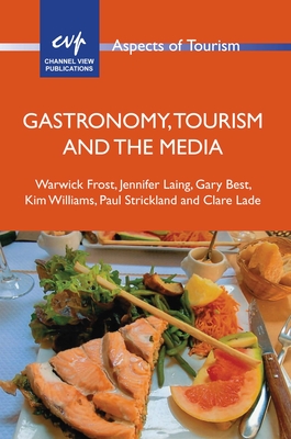 Gastronomy, Tourism and the Media (Aspects of Tourism #74)