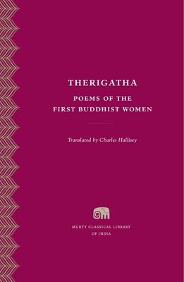 Therigatha: Selected Poems of the First Buddhist Women (Murty Classical Library of India #3)