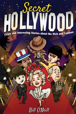 Secret Hollywood: Crazy and Interesting Stories about the Rich and Famous Cover Image