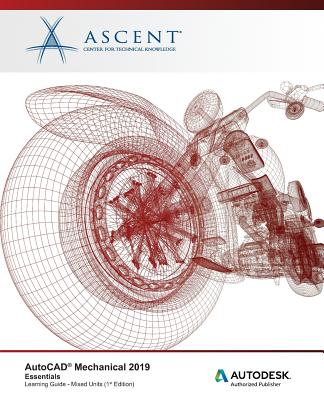 AutoCAD Mechanical 2019: Essentials (Mixed Units): Autodesk Authorized Publisher By Ascent -. Center for Technical Knowledge Cover Image