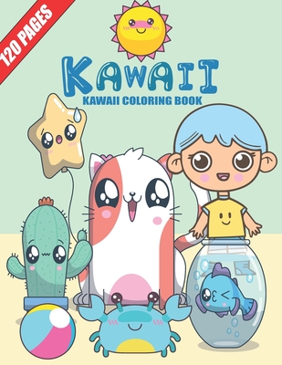 Kawaii Coloring Book: 120 PEGES, 3 BOOKS IN ONE, Relaxing, Inspiration, Cute Super Kawaii Coloring, girls, boys, Teen and Adult. Cover Image