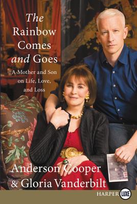 The Rainbow Comes and Goes: A Mother and Son On Life, Love, and Loss By Anderson Cooper, Gloria Vanderbilt Cover Image