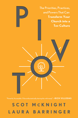 Pivot: The Priorities, Practices, and Powers That Can Transform Your Church Into a Tov Culture By Scot McKnight, Laura Barringer, John Rosensteel (Foreword by) Cover Image