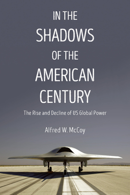 In the Shadows of the American Century: The Rise and Decline of US Global Power (Dispatch Books) Cover Image