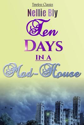 Ten Days in a Mad-House (Great Classics #23) By Nellie Bly Cover Image