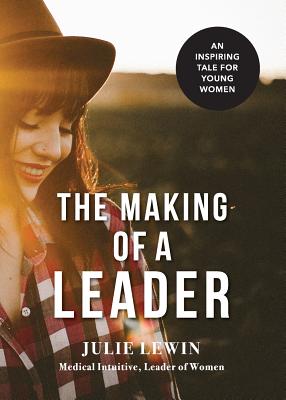 The Making of a Leader: An inspiring tale for all women By Julie M. Lewin Cover Image