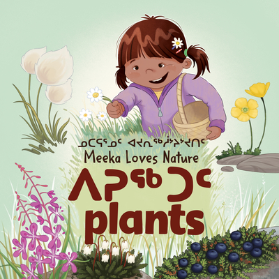 Meeka Loves Nature: Plants: Bilingual Inuktitut and English Edition By Danny Christopher, Ali Hinch (Illustrator) Cover Image