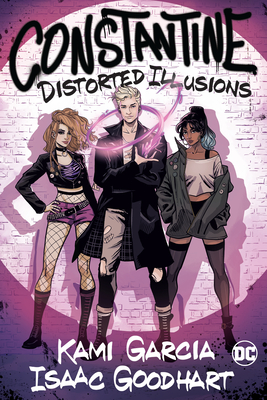 Constantine: Distorted Illusions By Kami Garcia, Isaac Goodhart (Illustrator) Cover Image