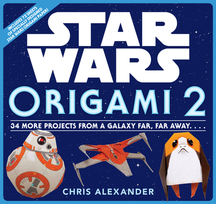 Star Wars Origami 2: 34 More Projects from a Galaxy Far, Far Away. . . . By Chris Alexander Cover Image