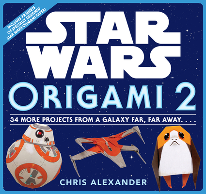 Star Wars Origami 2: 34 More Projects from a Galaxy Far, Far Away. . . .