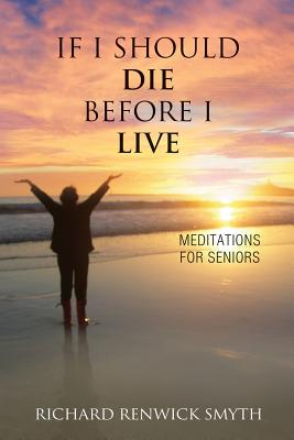 If I Should Die Before I Live: Meditations for Seniors Cover Image