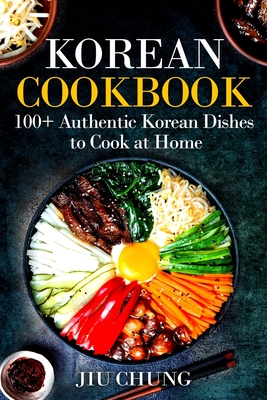 Korean Cookbook: 100+ Authentic Korean Dishes to Cook at Home