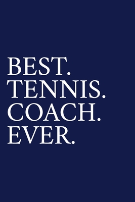 Best. Tennis. Coach. Ever.: A Thank You Gift For Tennis Coach - Volunteer Tennis  Coach Gifts - Tennis Coach Appreciation - Blue (Paperback) | BookPeople