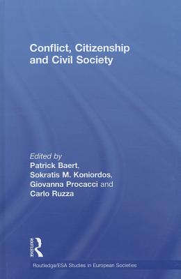 Conflict, Citizenship and Civil Society (Studies in European Sociology) By Partick Baert (Editor), Sokratis M. Koniordos (Editor), Giovanna Procacci (Editor) Cover Image