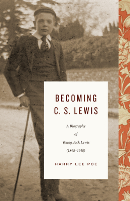 Becoming C. S. Lewis: A Biography of Young Jack Lewis (1898-1918) (Lewis Trilogy)