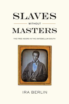 Slaves Without Masters: The Free Negro in the Antebellum South Cover Image