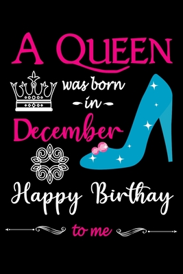 A Queen Was Born in December Happy Birthday to me: Funny 120 Pages girls  composition writing Birthday Notebook (Paperback) | The Book Loft of German  Village