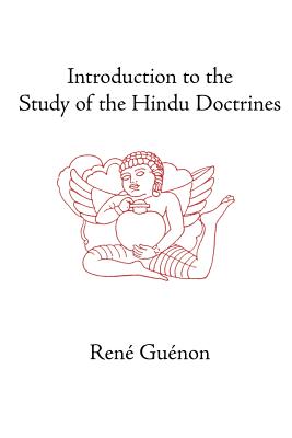 Introduction to the Study of the Hindu Doctrines (Collected Works of Rene Guenon) By Rene Guenon, James Richard Wetmore (Editor), Henry Fohr (Translator) Cover Image
