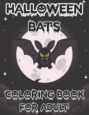 Halloween Bats Coloring Book For Adult: This is a lovely Bats coloring book! Halloween so cute and fun to color