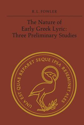 The Nature of Early Greek Lyric: Three Preliminary Studies By Robert L. Fowler Cover Image