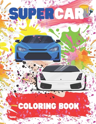 Supercar Coloring Book For Kids Ages 8-12: Amazing Collection of Cool Cars  Coloring Pages With Incredible High Quality Graphics Illustrations Of Super  (Paperback)