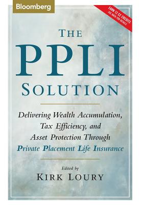 The Ppli Solution: Delivering Wealth Accumulation, Tax Efficiency, and Asset Protection Through Private Placement Life Insurance (Bloomberg Financial #3) Cover Image