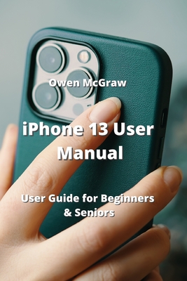 IPhone 13 User Manual: User Guide For Beginners & Seniors (Paperback ...