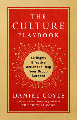 The Culture Playbook: 60 Highly Effective Actions to Help Your Group Succeed By Daniel Coyle Cover Image